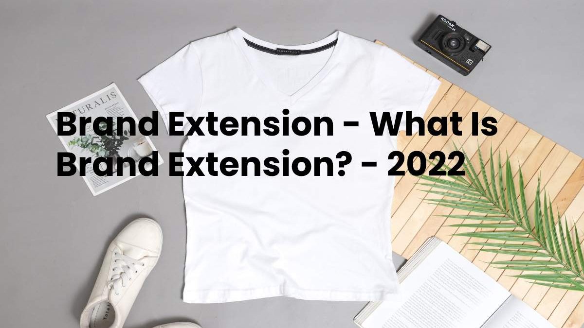 Brand Extension – What Is Brand Extension?