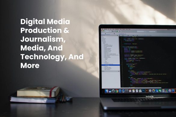 Digital Media Production & Journalism, Media, And Technology, And More