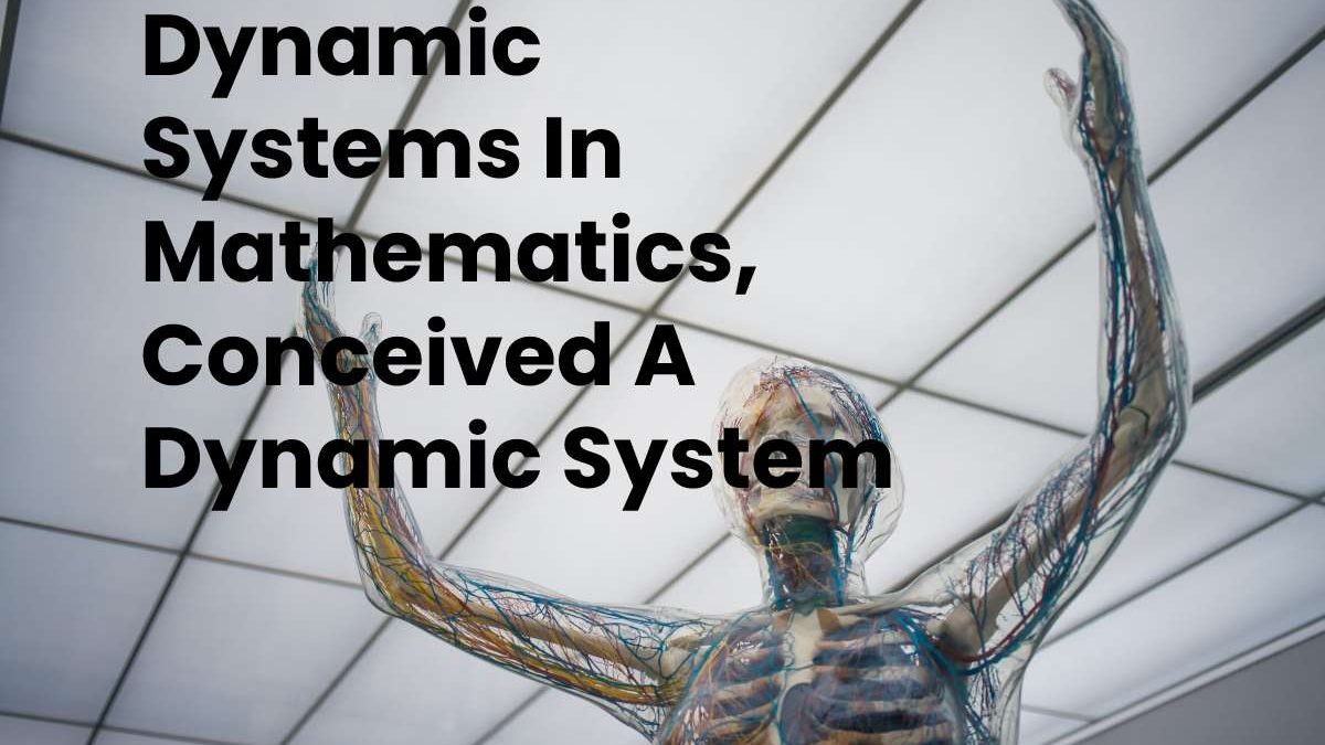 Dynamic Systems In Mathematics, Conceived A Dynamic System.