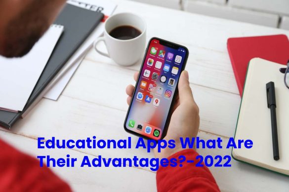 Educational Apps What Are Their Advantages_-2022