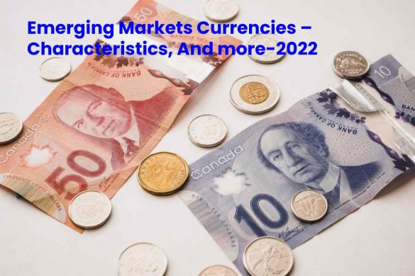 Emerging Markets Currencies – Characteristics, And more-2022