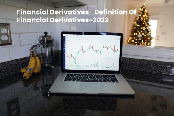 Financial Derivatives- Definition Of Financial Derivatives-2022