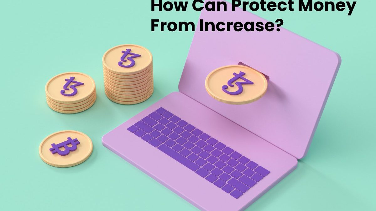 How Can Protect Money From Increase?