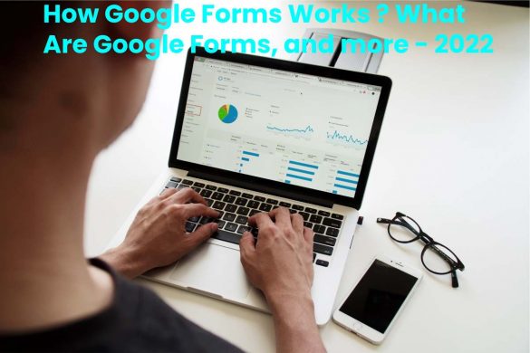 How Google Forms Works _ What Are Google Forms, and more - 2022