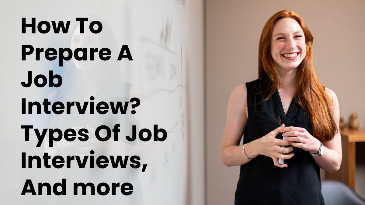 How To Prepare A Job Interview? Types Of Job Interviews, And more