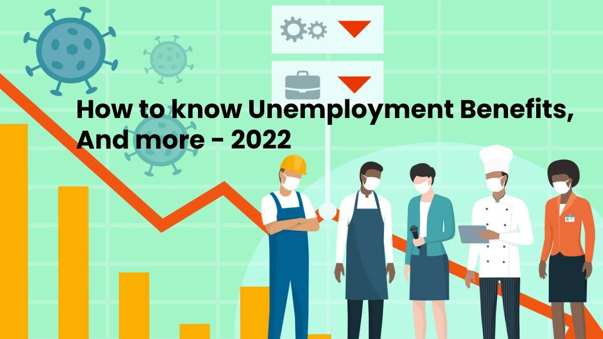 How to know Unemployment Benefits,  And more