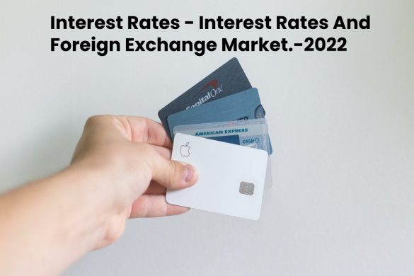 Interest Rates - Interest Rates And Foreign Exchange Market