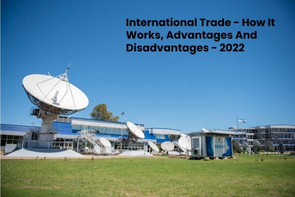 International Trade - How It Works, Advantages And Disadvantages - 2022