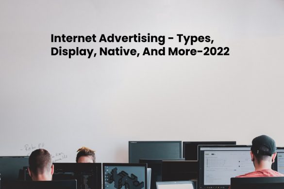 Internet Advertising - Types, Display, Native, And More-2022