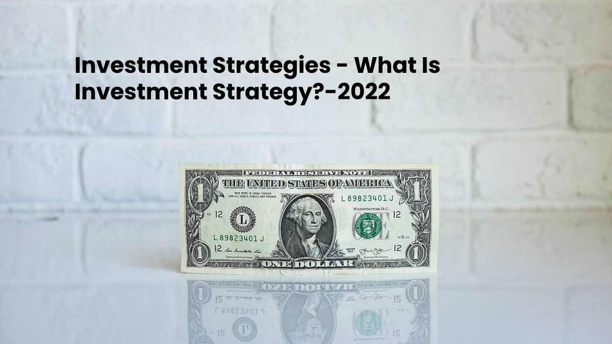 Investment Strategies – What Is Investment Strategy?