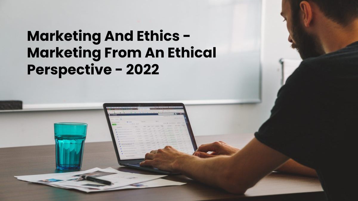 Marketing And Ethics – Marketing From An Ethical Perspective