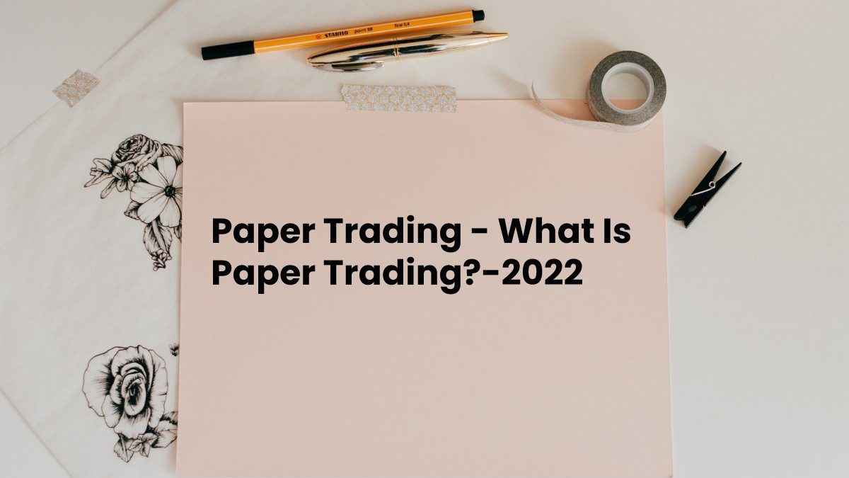 Paper Trading – What Is Paper Trading?