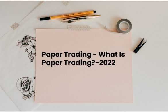 Paper Trading - What Is Paper Trading_-2022