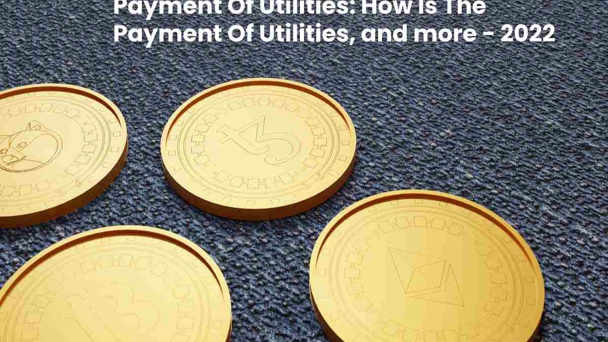 Payment Of Utilities: How Is The Payment Of Utilities, and more