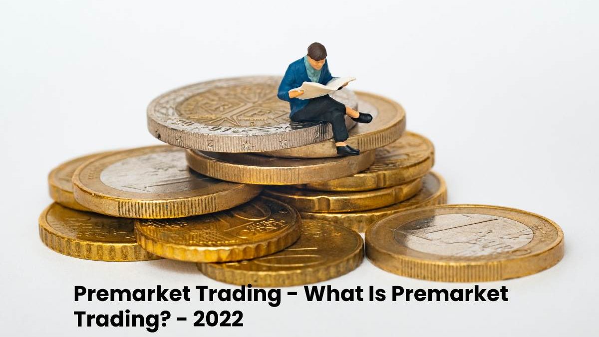 Premarket Trading – What Is Premarket Trading?