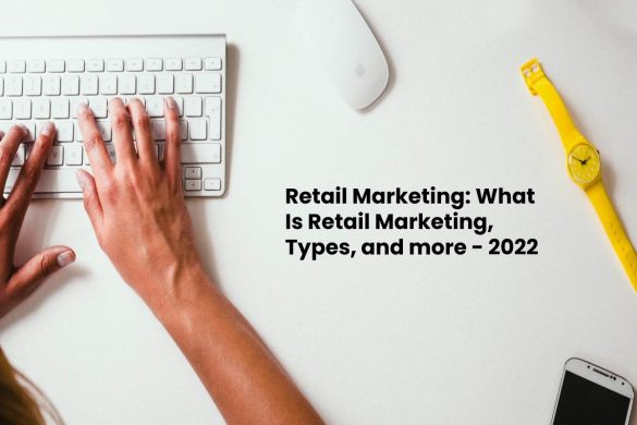 Retail Marketing_ What Is Retail Marketing, Types, and more - 2022