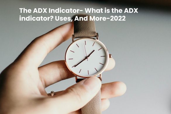 The ADX Indicator- What is the ADX indicator_ Uses, And More-2022