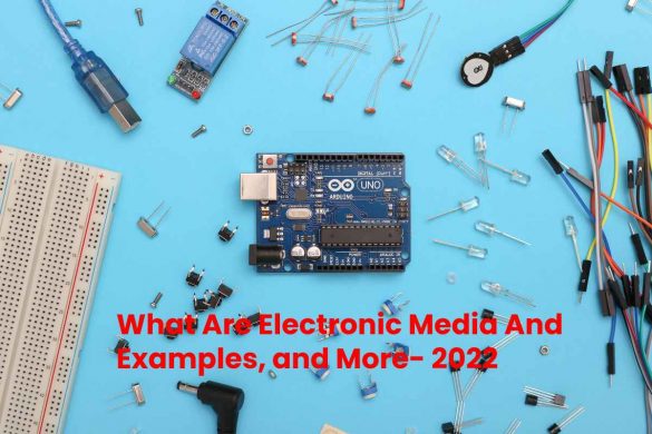 What Are Electronic Media And Examples, and More- 2022