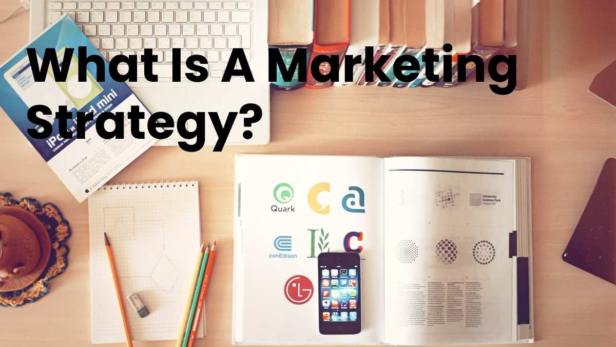 What Is A Marketing Strategy?