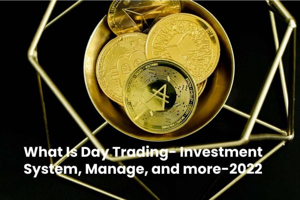 What Is Day Trading- Investment System, Manage, and more-2022