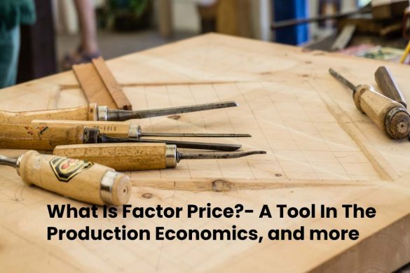 What Is Factor Price_- A Tool In The Production Economics, and more