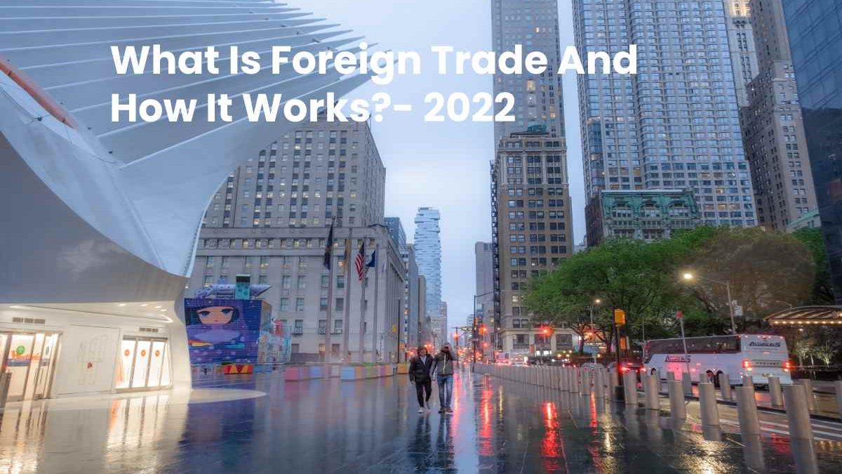 What Is Foreign Trade And How It Works?