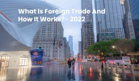 What Is Foreign Trade And How It Works_- 2022