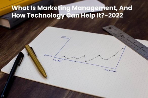 What Is Marketing Management, And How Technology Can Help It_-2022